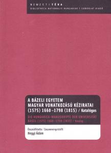 A Bázeli Egyetem magyar vonatkozású kéziratai (1575) 1660–1798 (1815) Katalógus 